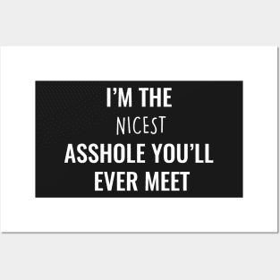 I'm The Nicest Asshole You'll Ever Meet Funny t-shirt Posters and Art